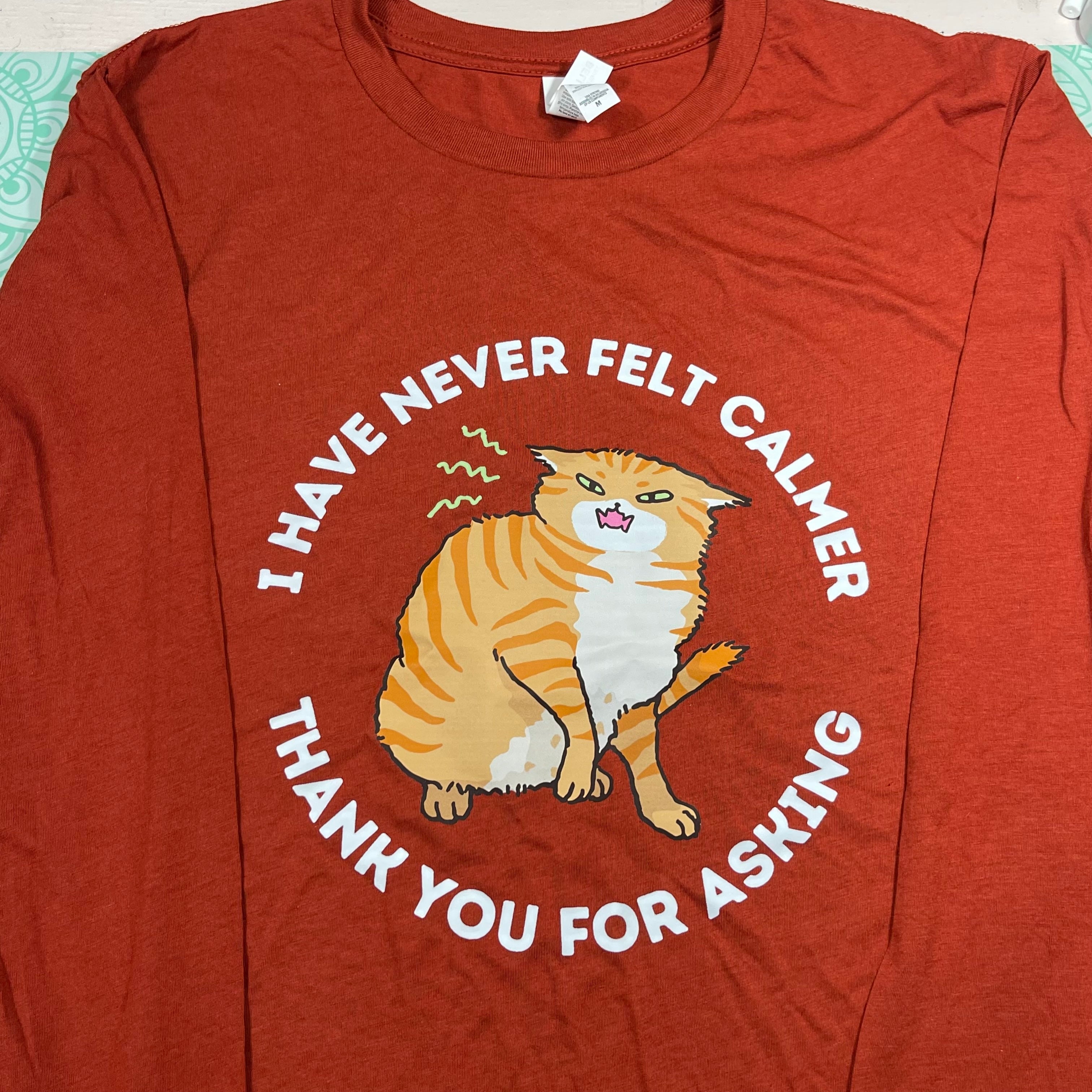 I Have Never Felt Calmer Thank You For Asking Long Sleeve T-Shirt