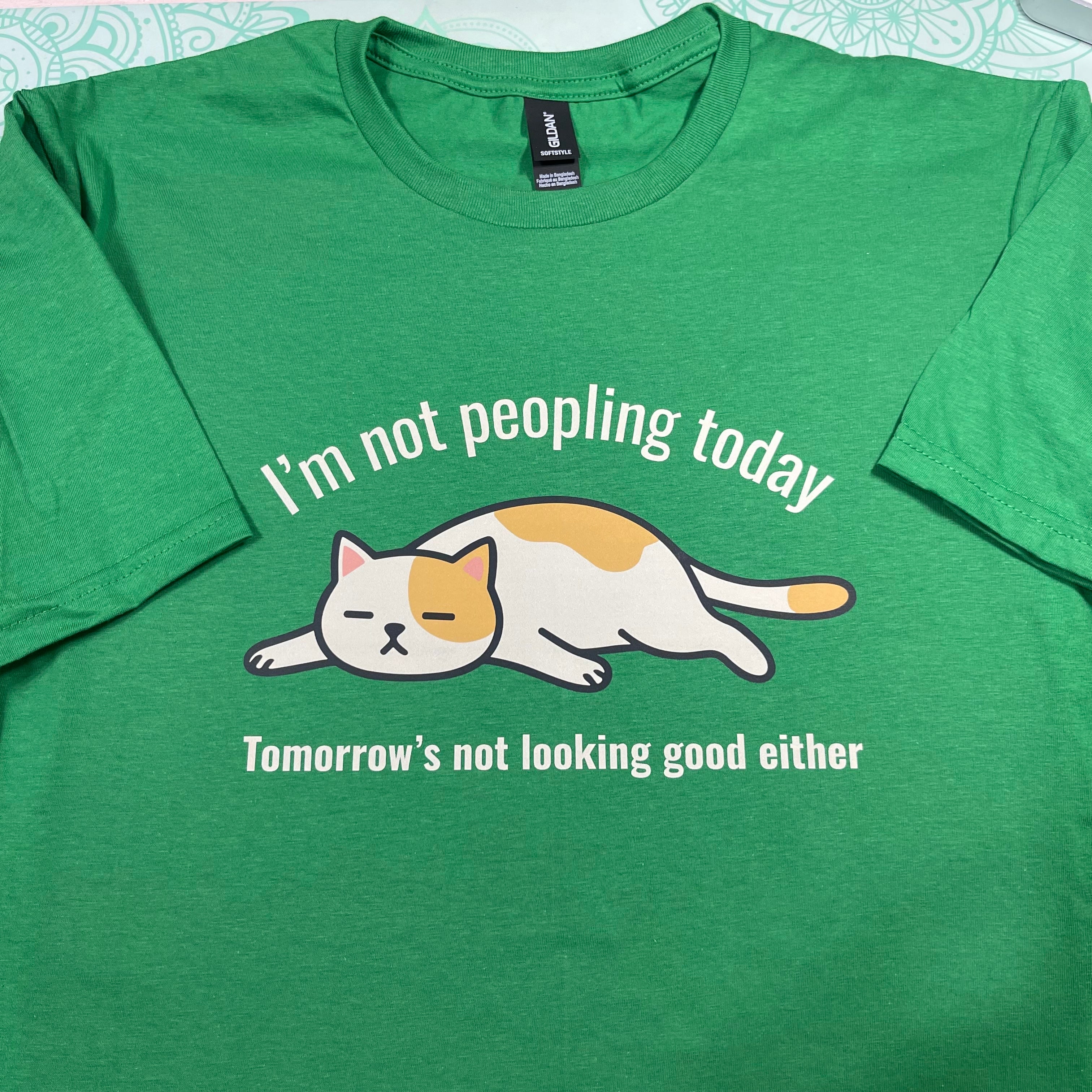 I'm Not Peopling Today Tomorrow's Not Looking Good Either T-Shirt