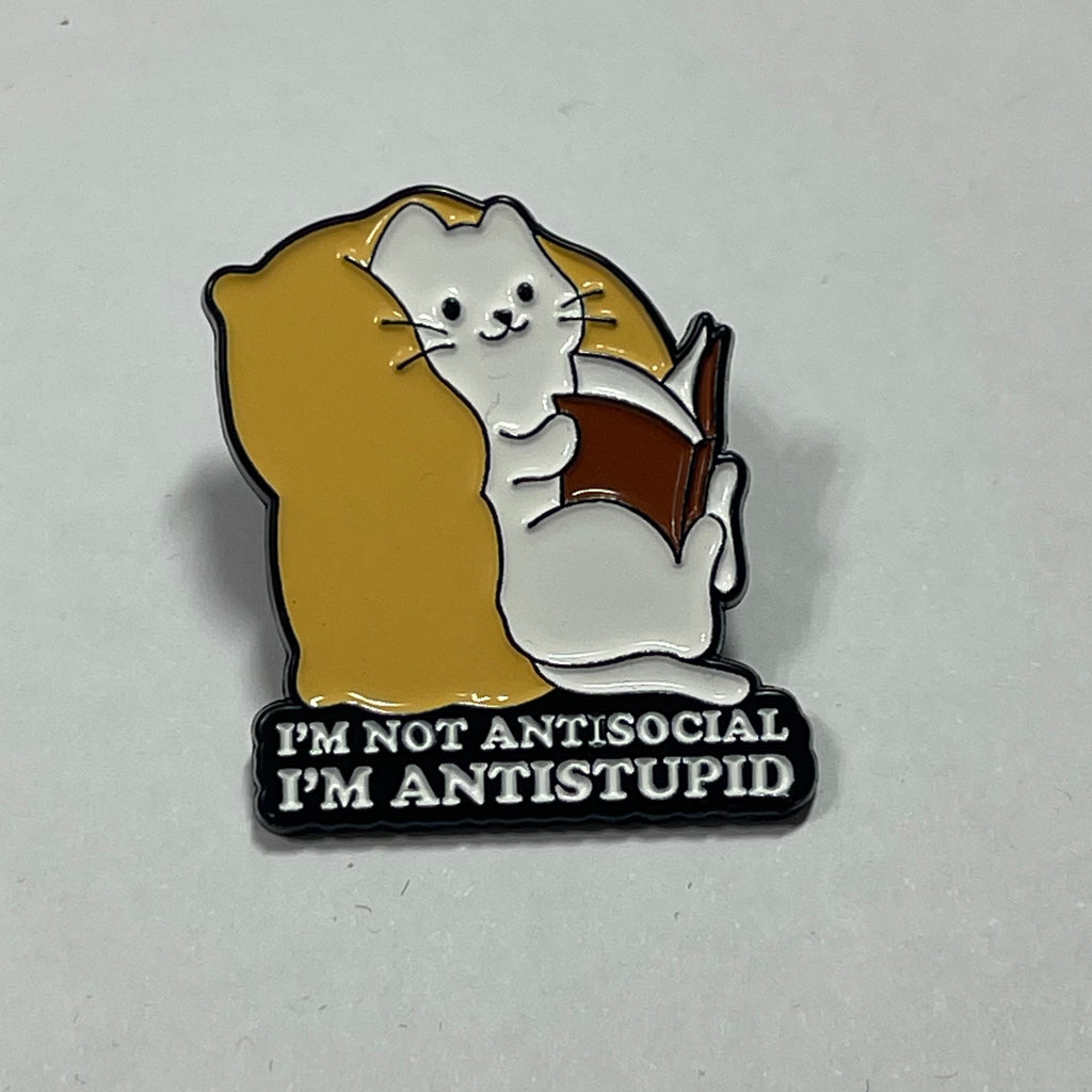 Enamel Pin: I'm Not Antisocial, I'm Antistupid