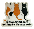 Title: Introverted But Willing to Discuss Cats Vinyl Sticker