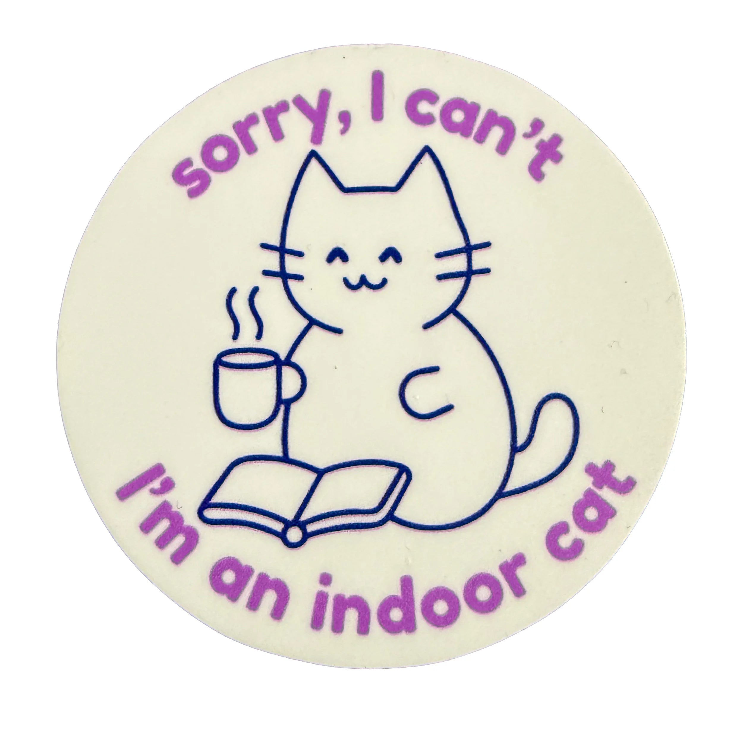 Vinyl Sticker: Sorry I Can't I'm an Indoor Cat